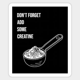 Dont forget add some creatine monohydrate Workout Gear Magnet